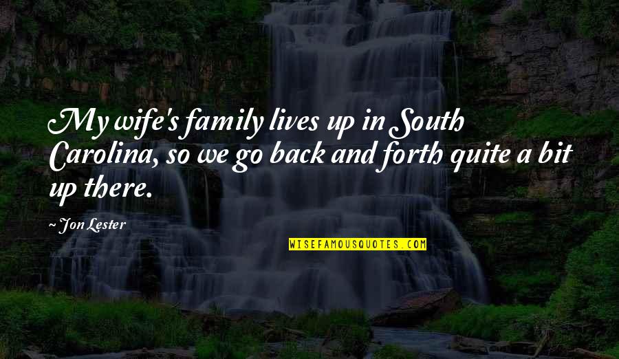 Bzaeds Quotes By Jon Lester: My wife's family lives up in South Carolina,