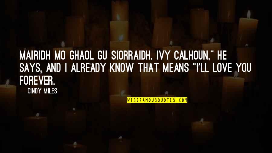 Bzrk Pre Quotes By Cindy Miles: Mairidh mo ghaol gu siorraidh, Ivy Calhoun," he Bzrk Pre Quotes By Cindy Miles: Mairidh mo ghaol gu siorraidh, Ivy Calhoun," he