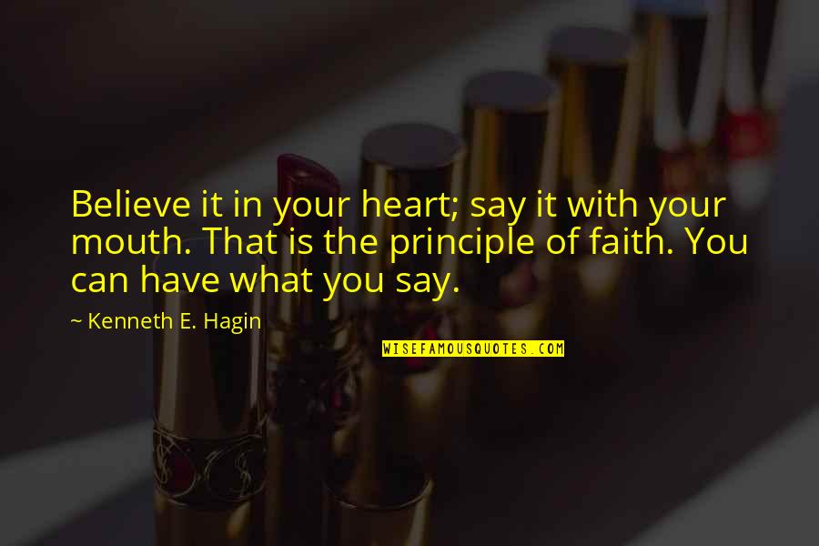 Bzrk Song Quotes By Kenneth E. Hagin: Believe it in your heart; say it with Bzrk Song Quotes By Kenneth E. Hagin: Believe it in your heart; say it with