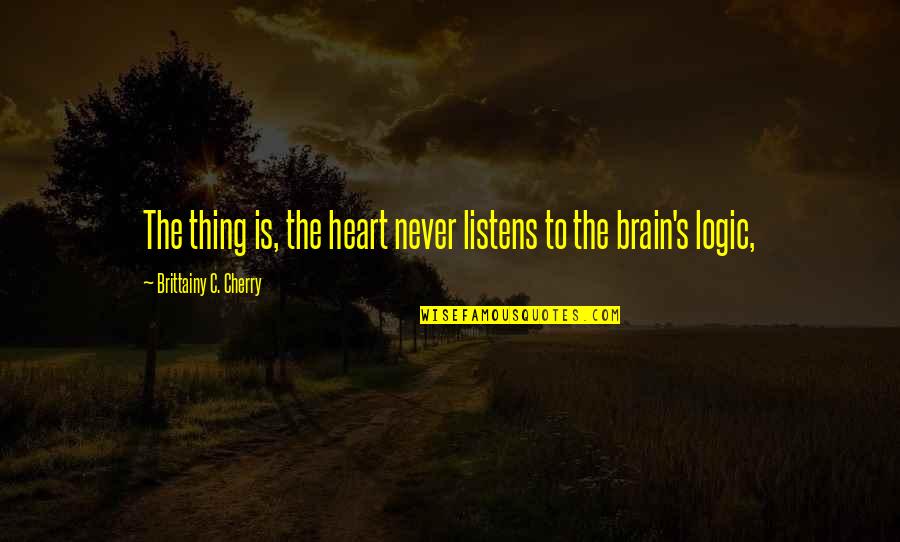 Bzzzzz Quotes By Brittainy C. Cherry: The thing is, the heart never listens to