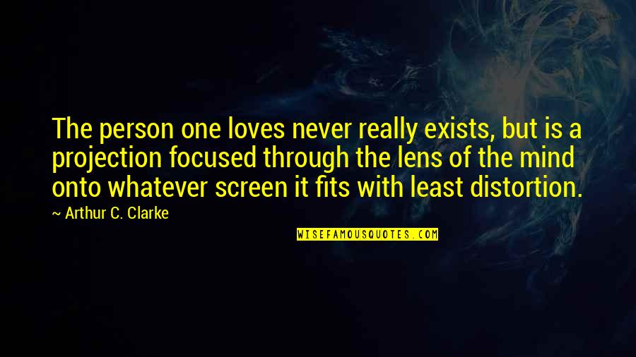 C.a Quotes By Arthur C. Clarke: The person one loves never really exists, but