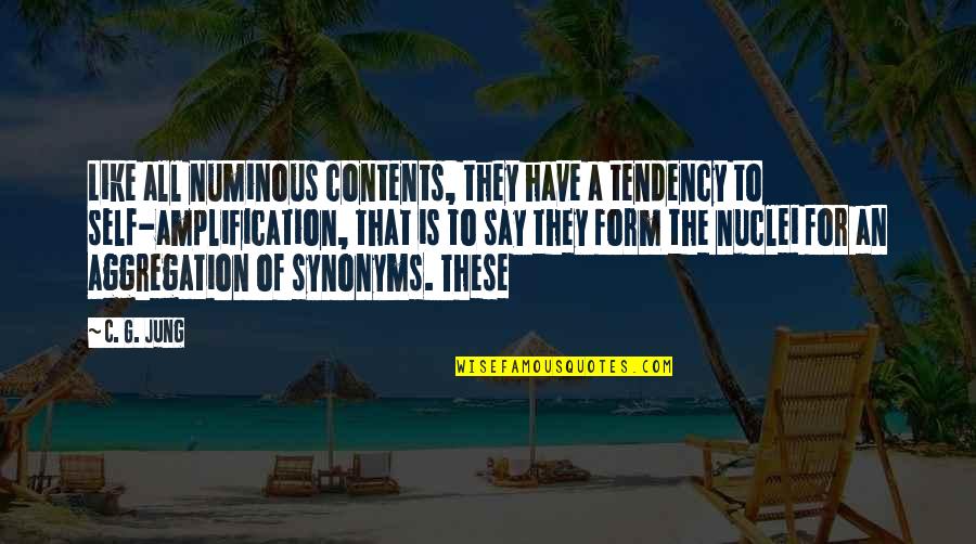 C.a Quotes By C. G. Jung: Like all numinous contents, they have a tendency
