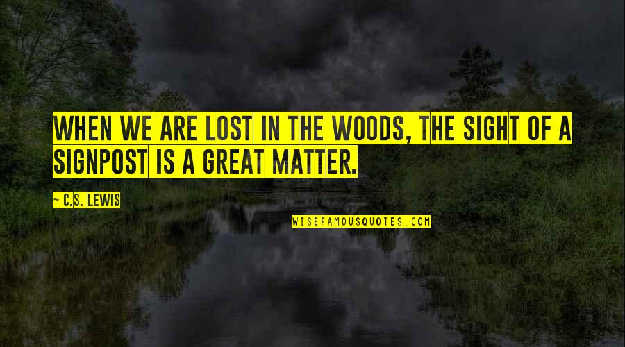 C.a Quotes By C.S. Lewis: When we are lost in the woods, the