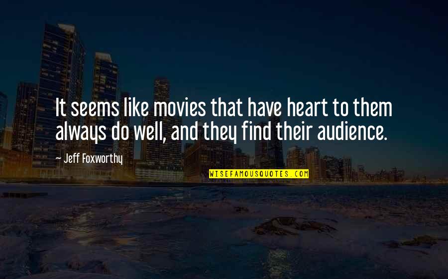 C A R Hoare Quotes By Jeff Foxworthy: It seems like movies that have heart to