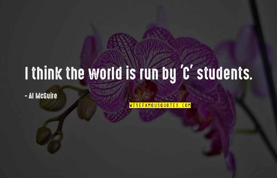 C.a Students Quotes By Al McGuire: I think the world is run by 'C'