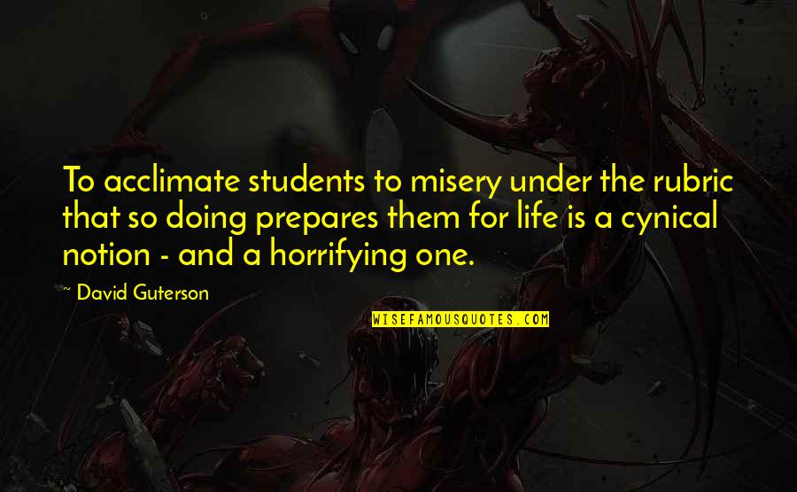 C.a Students Quotes By David Guterson: To acclimate students to misery under the rubric