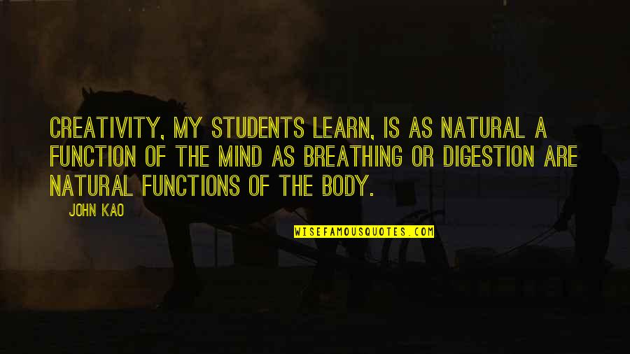 C.a Students Quotes By John Kao: Creativity, my students learn, is as natural a
