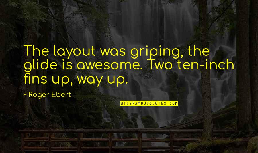 C# Args Quotes By Roger Ebert: The layout was griping, the glide is awesome.