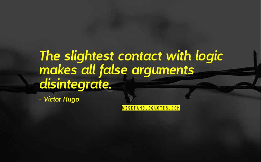 C Arguments Quotes By Victor Hugo: The slightest contact with logic makes all false