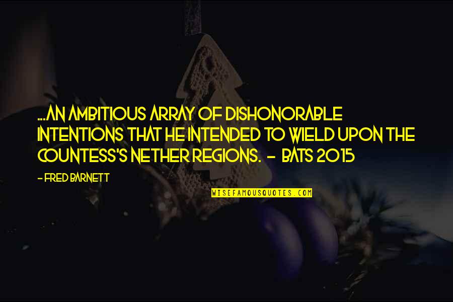 C Array Quotes By Fred Barnett: ...an ambitious array of dishonorable intentions that he