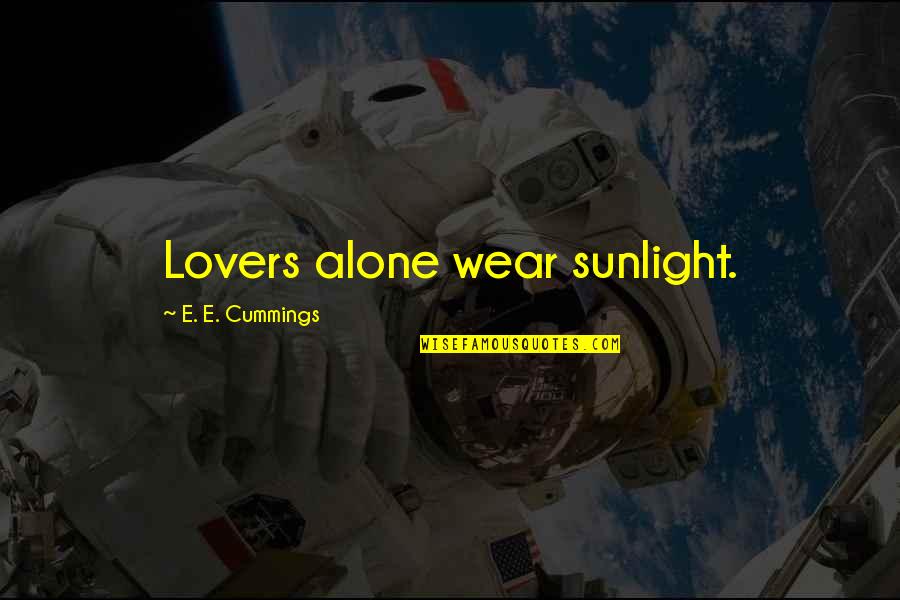 C Ashwath Quotes By E. E. Cummings: Lovers alone wear sunlight.