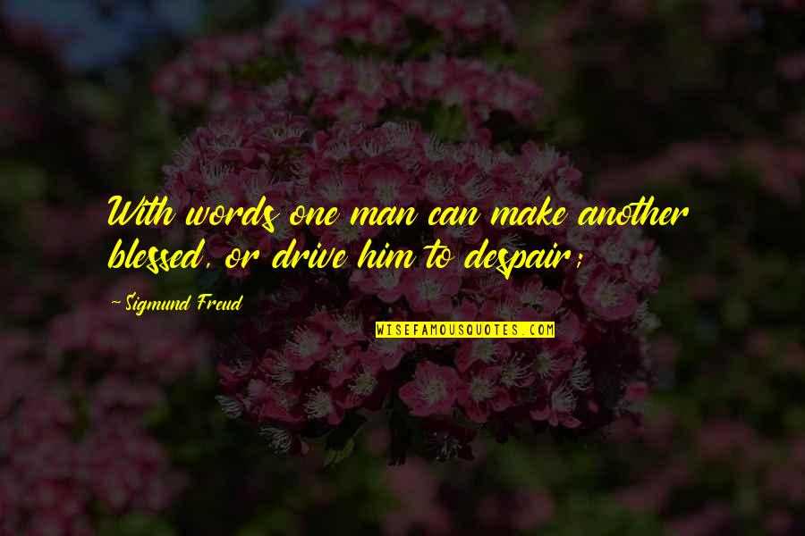 C Ashwath Quotes By Sigmund Freud: With words one man can make another blessed,