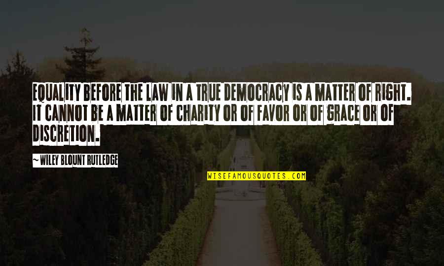 C Blount Quotes By Wiley Blount Rutledge: Equality before the law in a true democracy