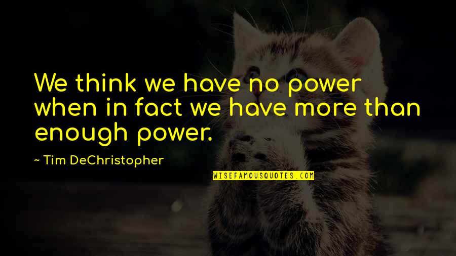 C Breezy Quotes By Tim DeChristopher: We think we have no power when in