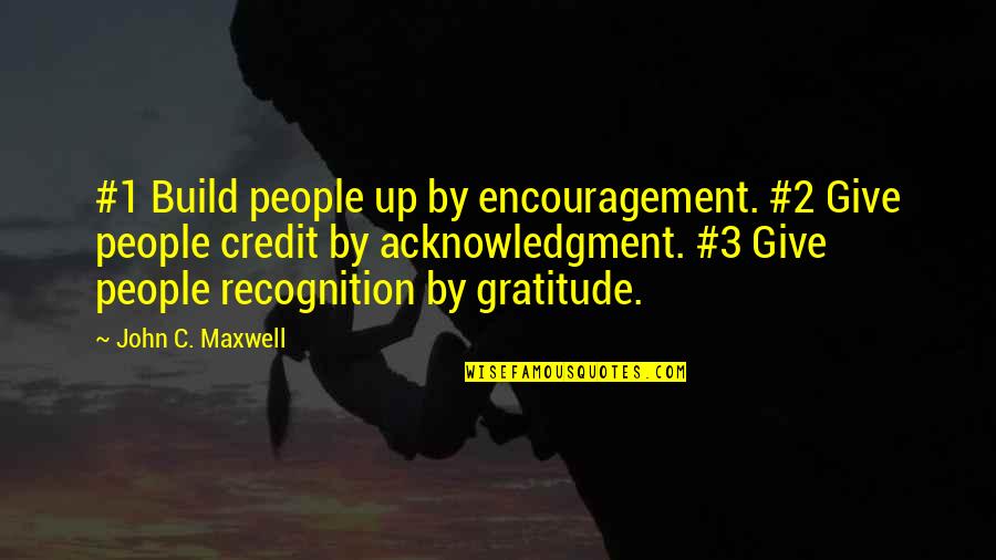 C&c 3 Quotes By John C. Maxwell: #1 Build people up by encouragement. #2 Give