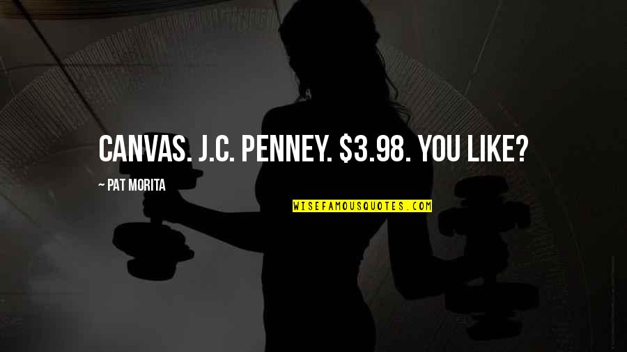 C&c 3 Quotes By Pat Morita: Canvas. J.C. Penney. $3.98. You like?