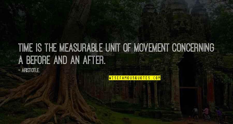 C&c 4 Unit Quotes By Aristotle.: Time is the measurable unit of movement concerning