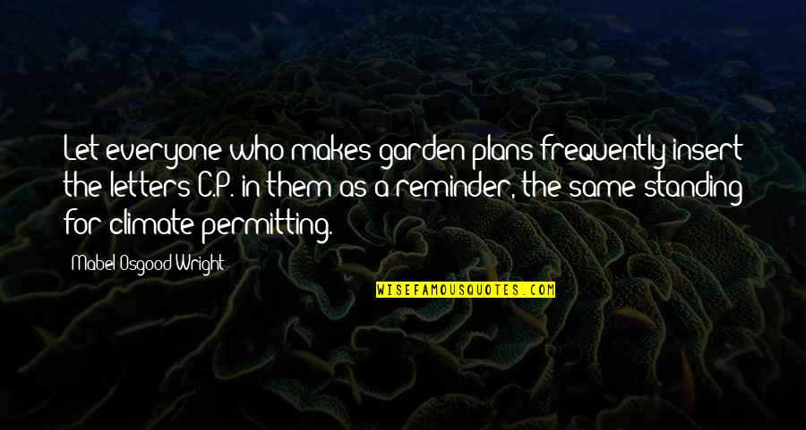 C C C P Quotes By Mabel Osgood Wright: Let everyone who makes garden plans frequently insert C C C P Quotes By Mabel Osgood Wright: Let everyone who makes garden plans frequently insert