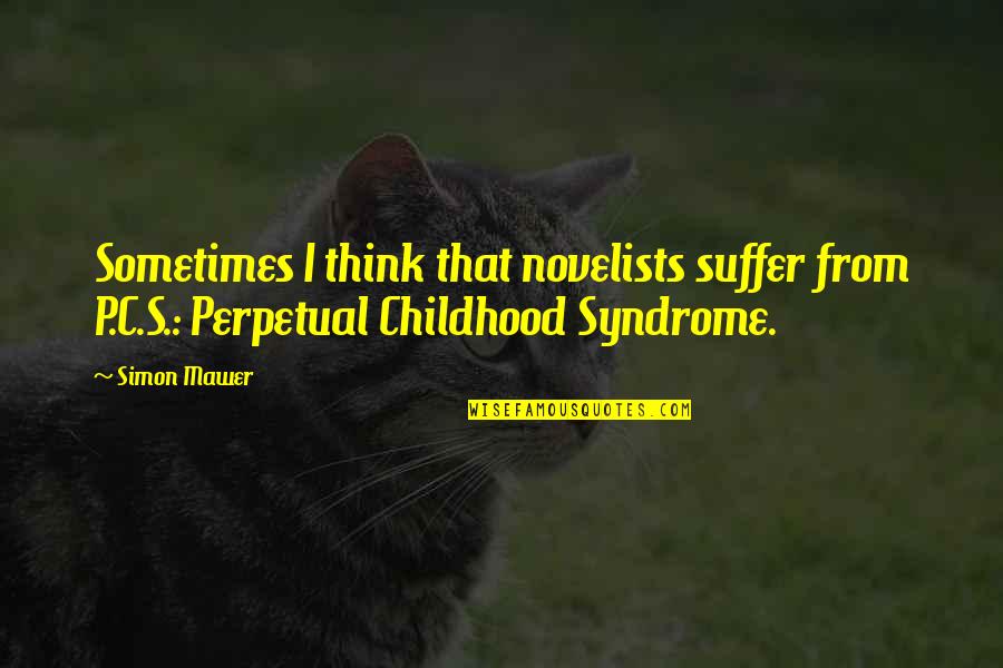 C C C P Quotes By Simon Mawer: Sometimes I think that novelists suffer from P.C.S.: