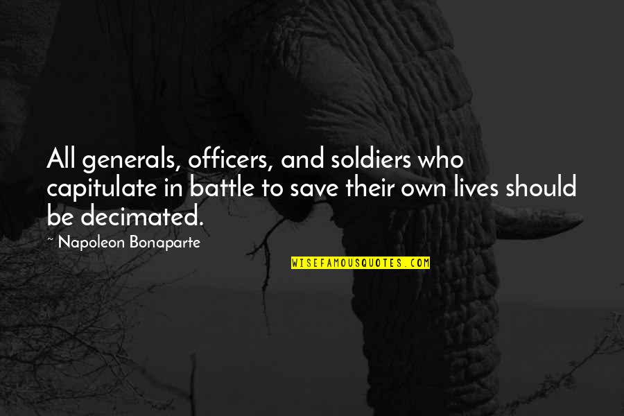 C C Generals Quotes By Napoleon Bonaparte: All generals, officers, and soldiers who capitulate in