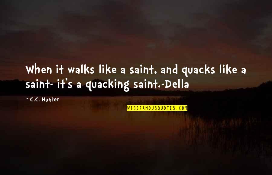 C.c. Hunter Quotes By C.C. Hunter: When it walks like a saint, and quacks