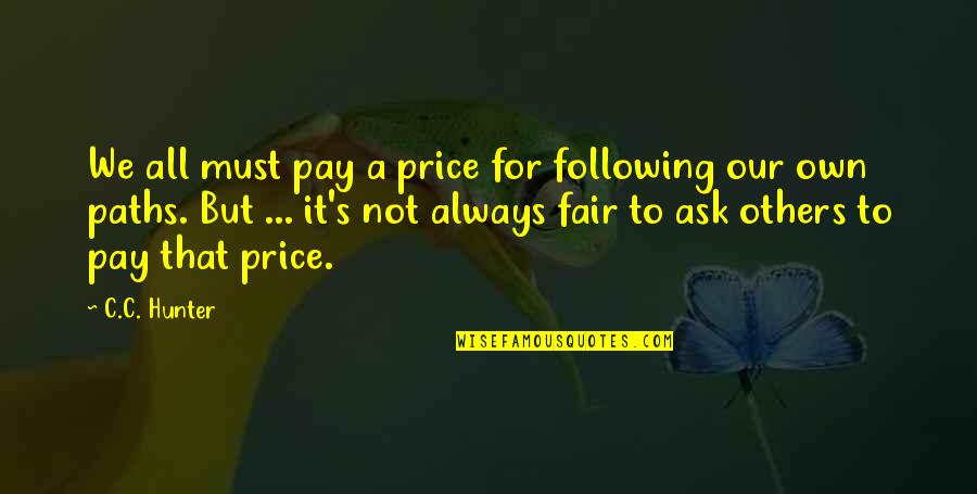 C.c. Hunter Quotes By C.C. Hunter: We all must pay a price for following