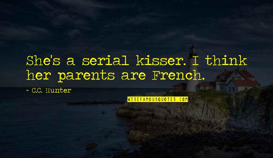 C.c. Hunter Quotes By C.C. Hunter: She's a serial kisser. I think her parents