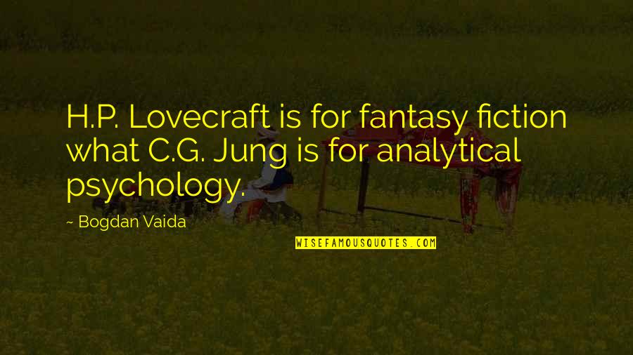 C C Jung Quotes By Bogdan Vaida: H.P. Lovecraft is for fantasy fiction what C.G.