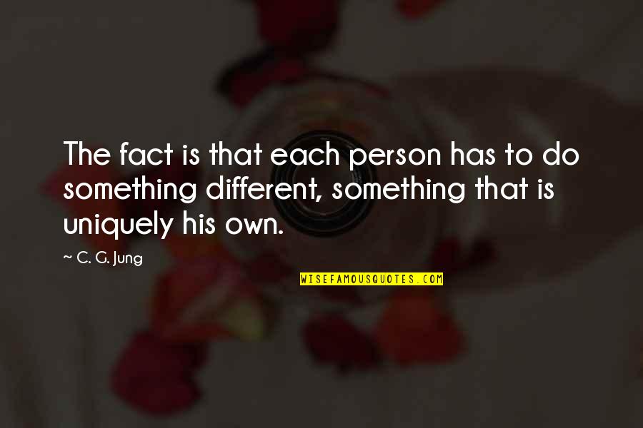 C C Jung Quotes By C. G. Jung: The fact is that each person has to