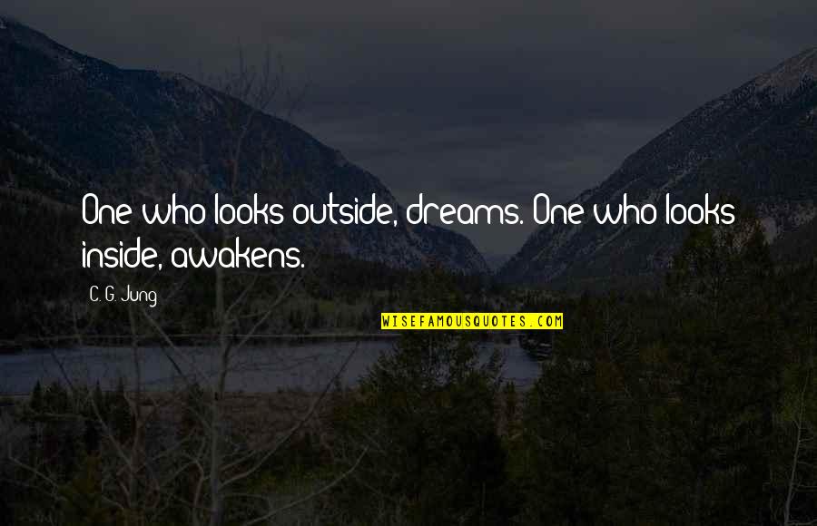 C C Jung Quotes By C. G. Jung: One who looks outside, dreams. One who looks