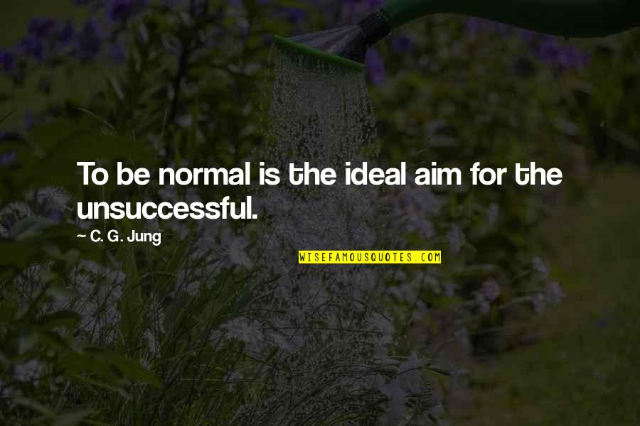 C C Jung Quotes By C. G. Jung: To be normal is the ideal aim for