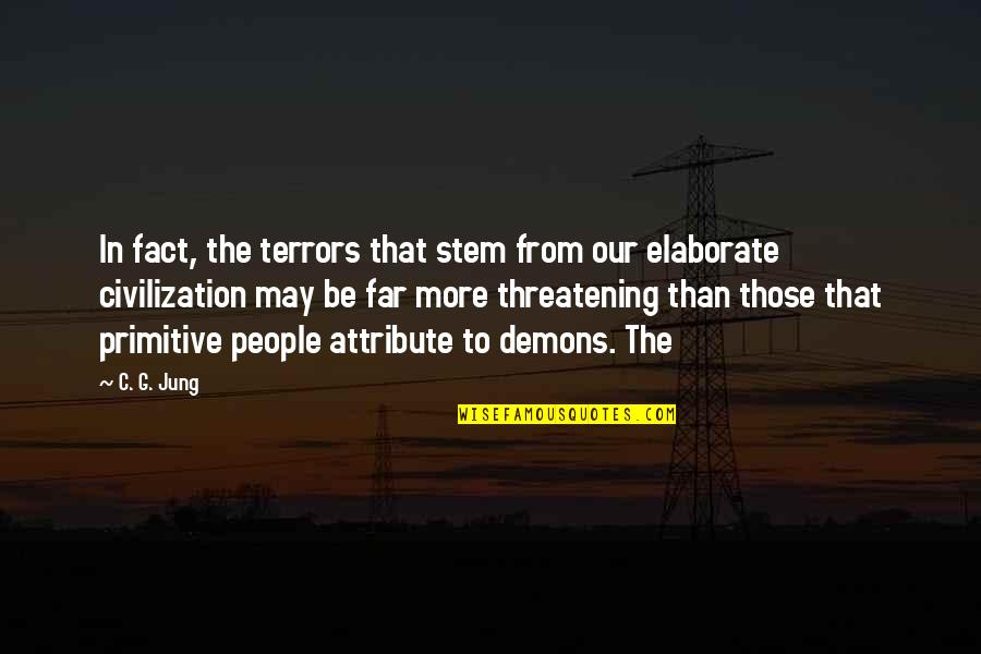 C C Jung Quotes By C. G. Jung: In fact, the terrors that stem from our