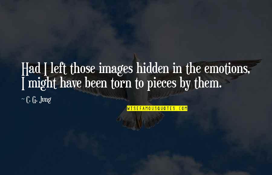 C C Jung Quotes By C. G. Jung: Had I left those images hidden in the