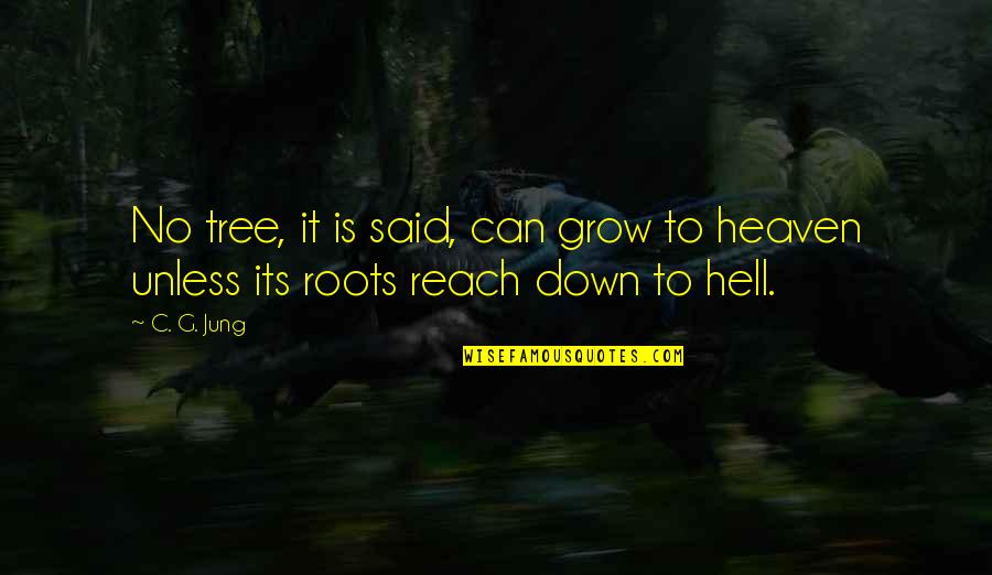 C C Jung Quotes By C. G. Jung: No tree, it is said, can grow to