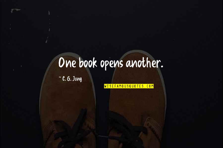 C C Jung Quotes By C. G. Jung: One book opens another.