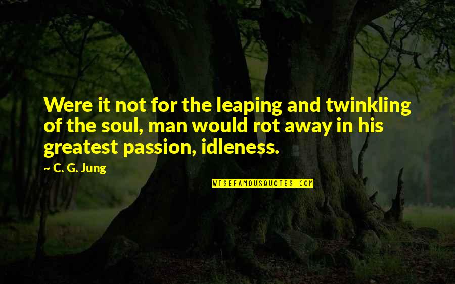 C C Jung Quotes By C. G. Jung: Were it not for the leaping and twinkling