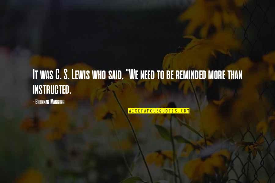 C.c Lewis Quotes By Brennan Manning: It was C. S. Lewis who said, "We