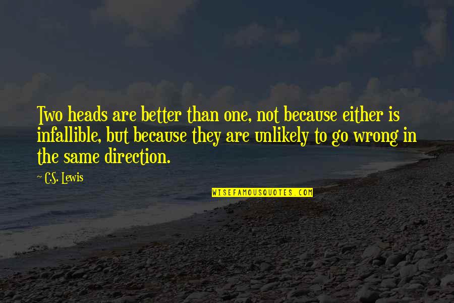 C.c Lewis Quotes By C.S. Lewis: Two heads are better than one, not because