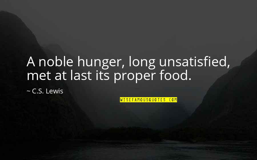 C.c Lewis Quotes By C.S. Lewis: A noble hunger, long unsatisfied, met at last