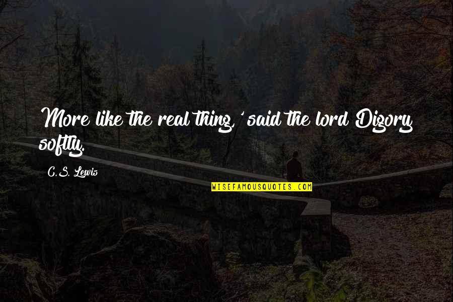 C.c Lewis Quotes By C.S. Lewis: More like the real thing,' said the lord
