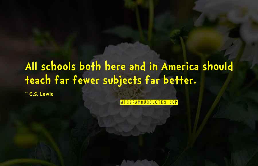C.c Lewis Quotes By C.S. Lewis: All schools both here and in America should