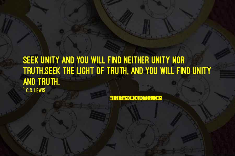 C.c Lewis Quotes By C.S. Lewis: Seek Unity and you will find neither Unity