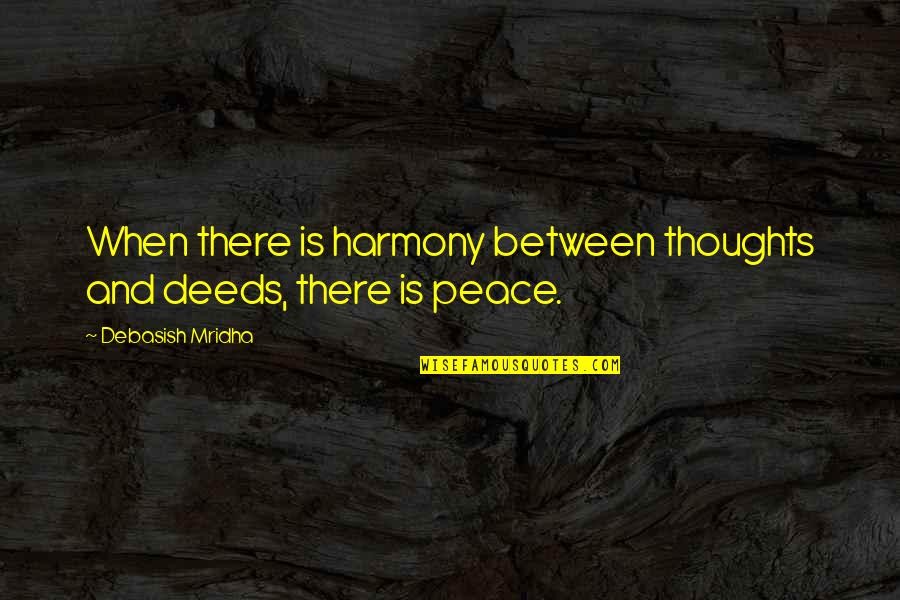 C Ceres Spain Quotes By Debasish Mridha: When there is harmony between thoughts and deeds, C Ceres Spain Quotes By Debasish Mridha: When there is harmony between thoughts and deeds,