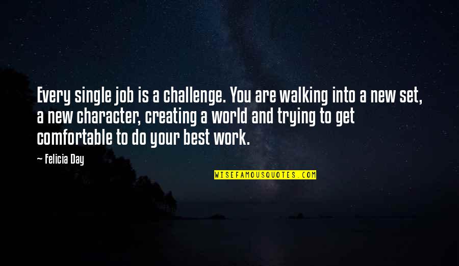 C Character Single Quotes By Felicia Day: Every single job is a challenge. You are