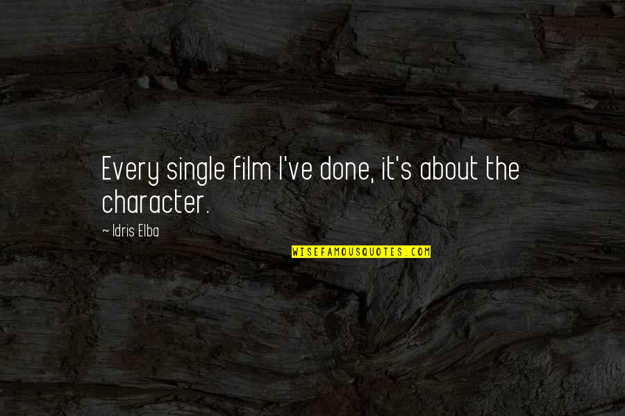 C Character Single Quotes By Idris Elba: Every single film I've done, it's about the