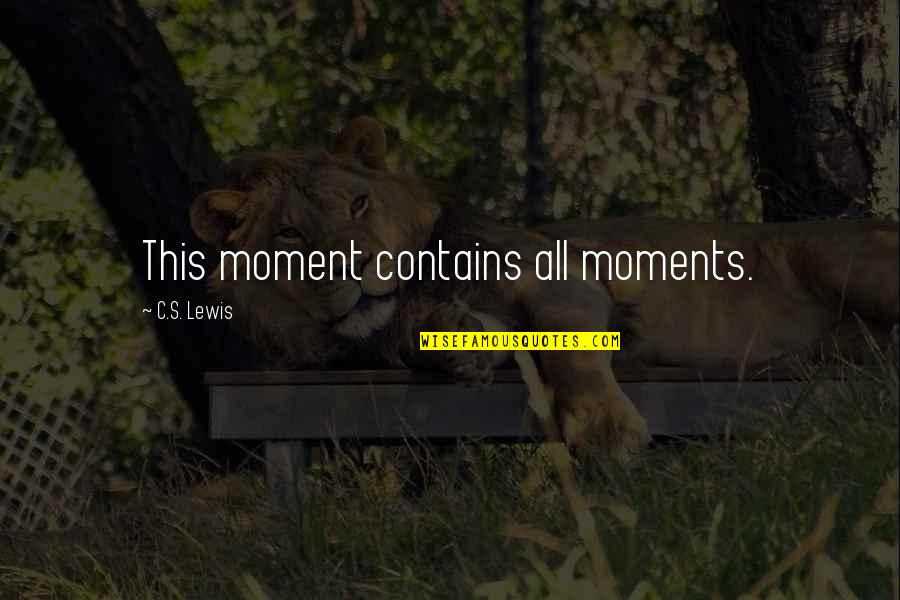 C# Contains Quotes By C.S. Lewis: This moment contains all moments.