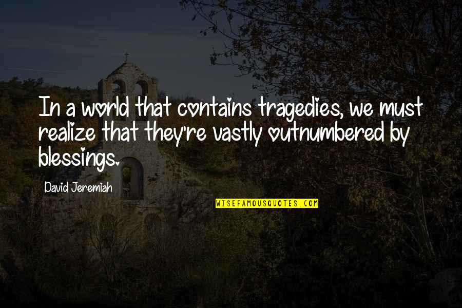 C# Contains Quotes By David Jeremiah: In a world that contains tragedies, we must