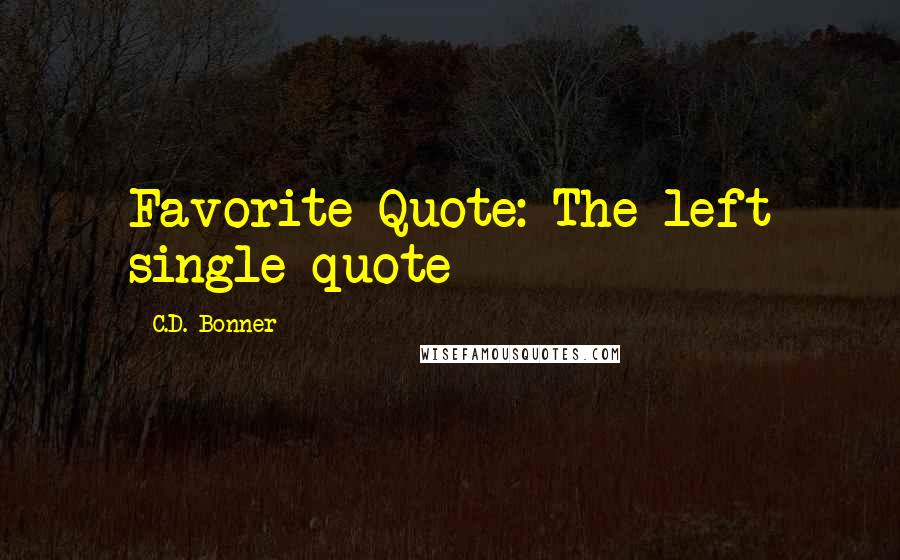C.D. Bonner quotes: Favorite Quote: The left single-quote