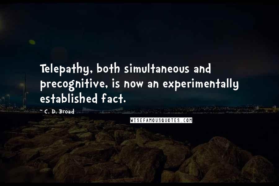 C. D. Broad quotes: Telepathy, both simultaneous and precognitive, is now an experimentally established fact.