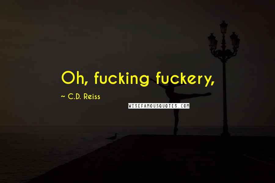 C.D. Reiss quotes: Oh, fucking fuckery,